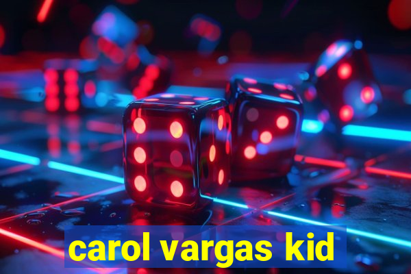 carol vargas kid